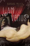 I am Venus : A Novel by Barbara Mujica - Hardback