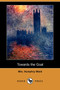 Towards the Goal (Dodo Press) by Mrs Humphry Ward - Paperback