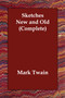 Sketches New and Old (Complete) by Mark Twain - Paperback