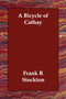 A Bicycle of Cathay by Frank R Stockton - Paperback
