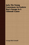 Jack, The Young Canoeman; An Eastern Boy's Voyage In A Chinook Canoe by George Bird Grinnell - Paperback