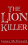 The Lion Killer by James McDonald - Paperback