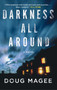 Darkness All Around : A Novel by Doug Magee - Paperback