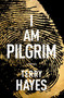 I Am Pilgrim : A Thriller by Terry Hayes - Hardback