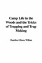 Camp Life in the Woods and the Tricks of Trapping and Trap Making by William Hamilton Gibson - Hardback
