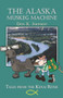 The Alaska Muskeg Machine : Tales from the Kenai River by Don K Johnson - Paperback