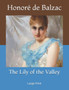 The Lily of the Valley : Large Print by Honore de Balzac - Paperback