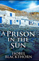 A Prison In The Sun by Isobel Blackthorn - Hardback