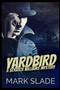 Yardbird by Mark Slade - Paperback