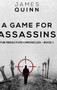 A Game For Assassins (The Redaction Chronicles Book 1) by James Quinn - Hardback