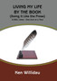 Living My Life by the Book : (doing It Like the Prose) by Ken Willidau - Hardback