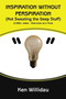 Inspiration without Perspiration : (Not Sweating the Deep Stuff) by Ken Willidau - Hardback