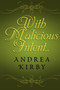 With Malicious Intent... by Andrea Kirby - Hardback