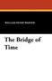 The Bridge of Time by William Henry Warner - Paperback