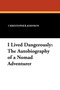 I Lived Dangerously : The Autobiography of a Nomad Adventurer by Author Christopher Johnson - Paperback