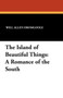 The Island of Beautiful Things : A Romance of the South by Will Allen Dromgoole - Paperback