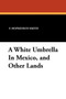 A White Umbrella in Mexico, and Other Lands by Francis Hopkinson Smith - Paperback