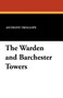 The Warden and Barchester Towers by Anthony Trollope - Paperback