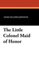 The Little Colonel Maid of Honor by Annie Fellows Johnston - Paperback