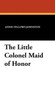 The Little Colonel Maid of Honor by Annie Fellows Johnston - Hardback