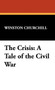 The Crisis : A Tale of the Civil War by Sir Winston S K G Churchill - Hardback