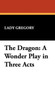 The Dragon : A Wonder Play in Three Acts by Lady Gregory - Hardback
