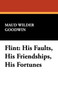 Flint : His Faults, His Friendships, His Fortunes by Maud Wilder Goodwin - Paperback