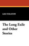 The Long Exile and Other Stories by Count Leo Nikolayevich 1828-1910 Gra Tolstoy - Paperback
