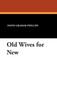 Old Wives for New by David Graham Phillips - Hardback