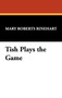 Tish Plays the Game by Mary Roberts Rinehart - Hardback