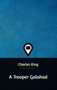 A Trooper Galahad by Charles King - Hardback