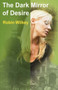 The Dark Mirror of Desire by Robin Wilkey - Hardback