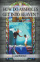 How Do Assholes Get Into Heaven? by J Ironfist - Paperback