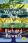 Die Wurzeln des Lebens by Richard Powers - Paperback