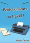 Petits bonheurs au travail ! by Helene Fauque - Paperback