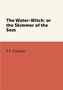 The Water-Witch: or the Skimmer of the Seas by J.F. Cooper - Paperback