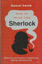 How to Think Like Sherlock by Daniel Smith - Paperback