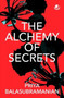 The Alchemy of Secrets by Priya Balasubramanian - Paperback