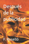 Despues de la publicidad by F Rosello - Paperback