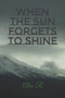 When the Sun Forgets to Shine by Alex R - Paperback