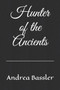 Hunter of the Ancients by Andrea Bassler - Paperback