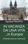 IN VACANZA DA UNA VITA ...in Europa : Il Mondo visto con i miei occhi by Agnese Menchini - Paperback