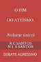 O Fim Do Ateismo : Debate Agressivo by Reinaldo Carlos Dos Santos - Paperback