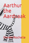 Aarthur the Aardvaak by Gerald Rochelle - Paperback