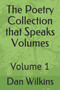 The Poetry Collection that Speaks Volumes : Volume 1 : 1 by Dan Wilkins - Paperback