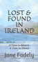 Lost & Found in Ireland : A Time to Mourn, A Time to Dance by Jane Fadely - Paperback