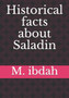 Historical facts about Saladin by M Ibdah - Paperback