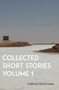 Collected Short Stories Volume 1 by Gabriel McGowan - Paperback