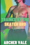 Trained by the Skater Bro : 3 by Archer Vale - Paperback