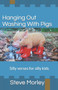 Hanging Out Washing With Pigs : Silly verses for silly kids by Steve Morley - Paperback